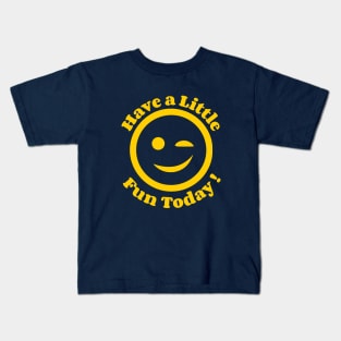 Have a little fun today! Kids T-Shirt